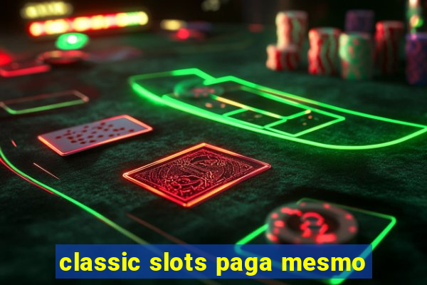 classic slots paga mesmo